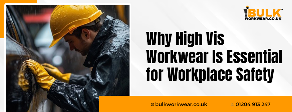 Why High Vis Workwear Is Essential for Workplace Safety Why High Vis Workwear Is Essential for Workplace Safety